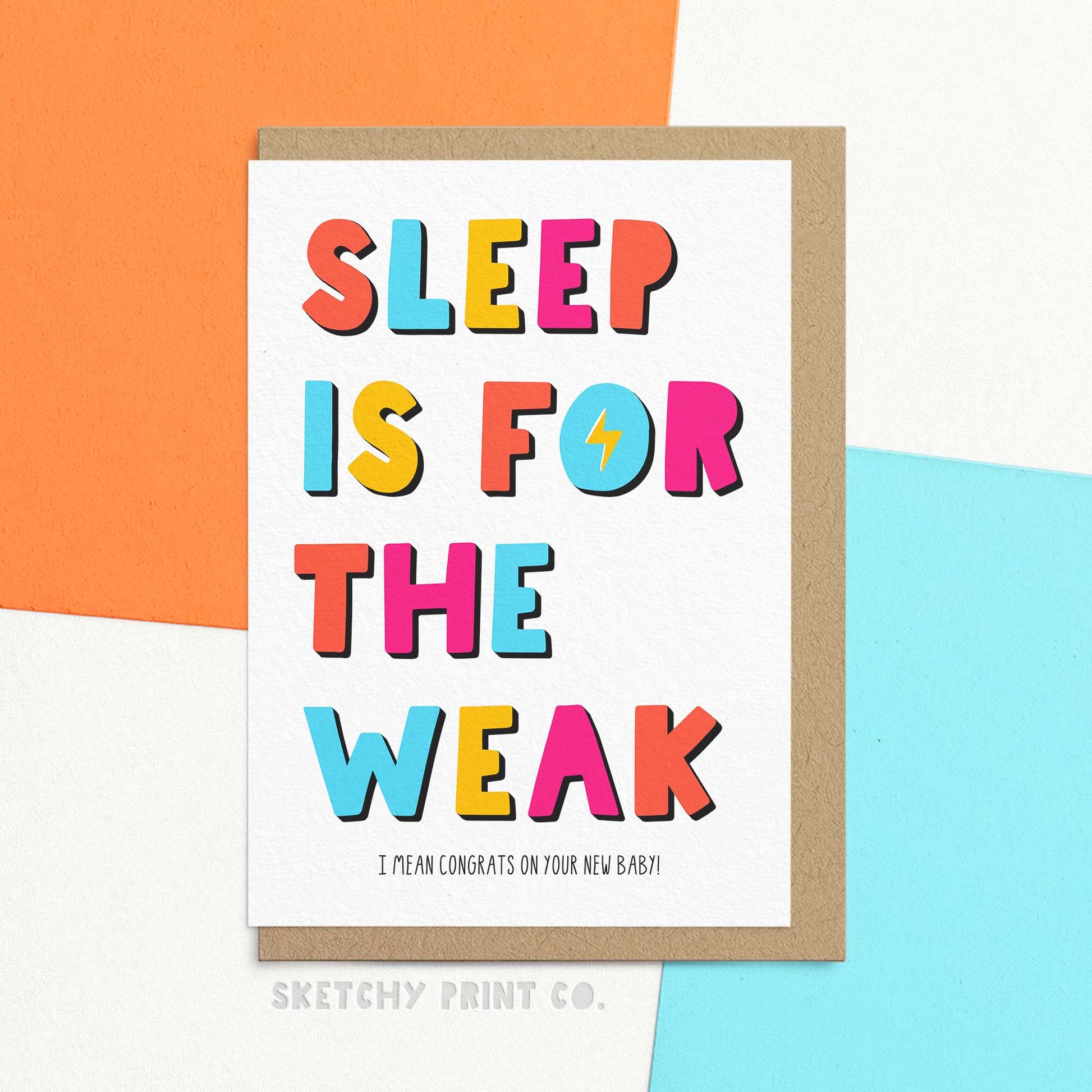 funny new baby card reading sleep is for the weak (I mean congrats on your new baby!) in bold colourful letters. Need a new baby card that'll make them laugh? Well, look no further! Our Sleep Is For The Weak card is the perfect way to congratulate new parents while also giving them a good chuckle. Because let's face it, looking after a newborn is an endurance test! 👶🏻