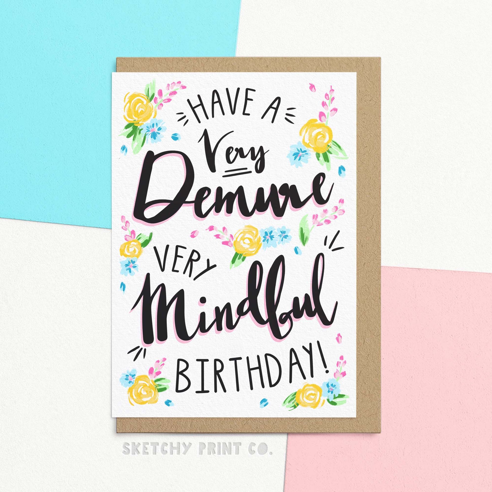 Hilarious birthday wishes for best friend. Funny Birthday Card Reading have a very demure very mindful birthday! With pretty watercolour illustrated flowers in pink, blue and yellow.