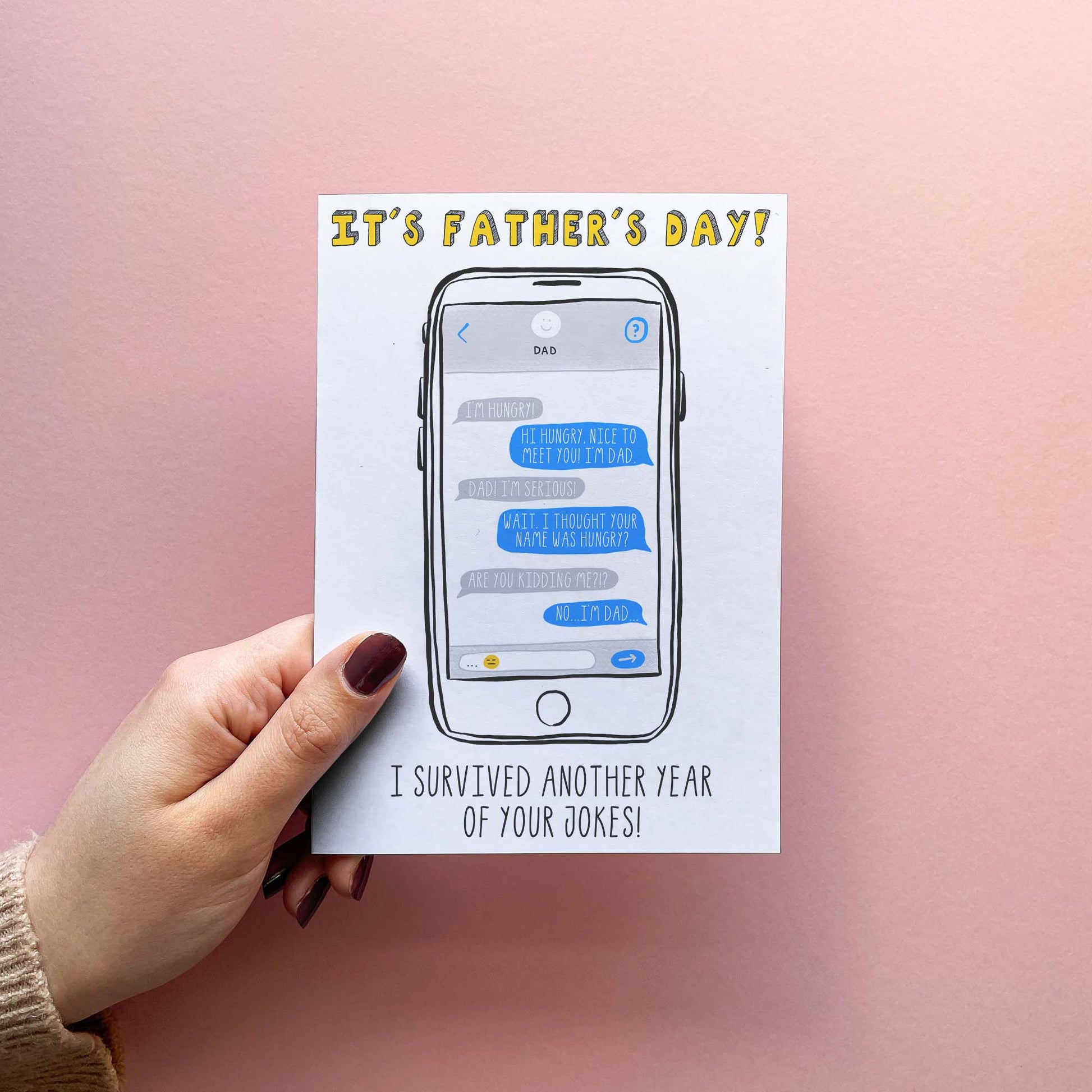 The perfect funny Father's Day card for the Dad who can't resit a Dad joke of the day, this card features hilarious father jokes that are sure to make him smile. Card that says 'It's Father's Day! I survived another year of your dad jokes!' Card is held in hand to show size.