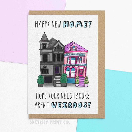  Funny new home / housewarming card reading 'Happy new home! Hope your neighbours aren't weirdos! Featuring an illustration of a spooky gothic house and pink barbie house next to each other.