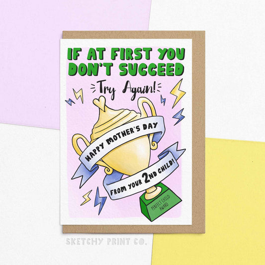 Funny Mothers Day Card for mum for mom reading 'If at first you don't succeed, try again! Happy Mother's Day from your 2nd Child' Send happy mothers Day messages about sibling rivalry!