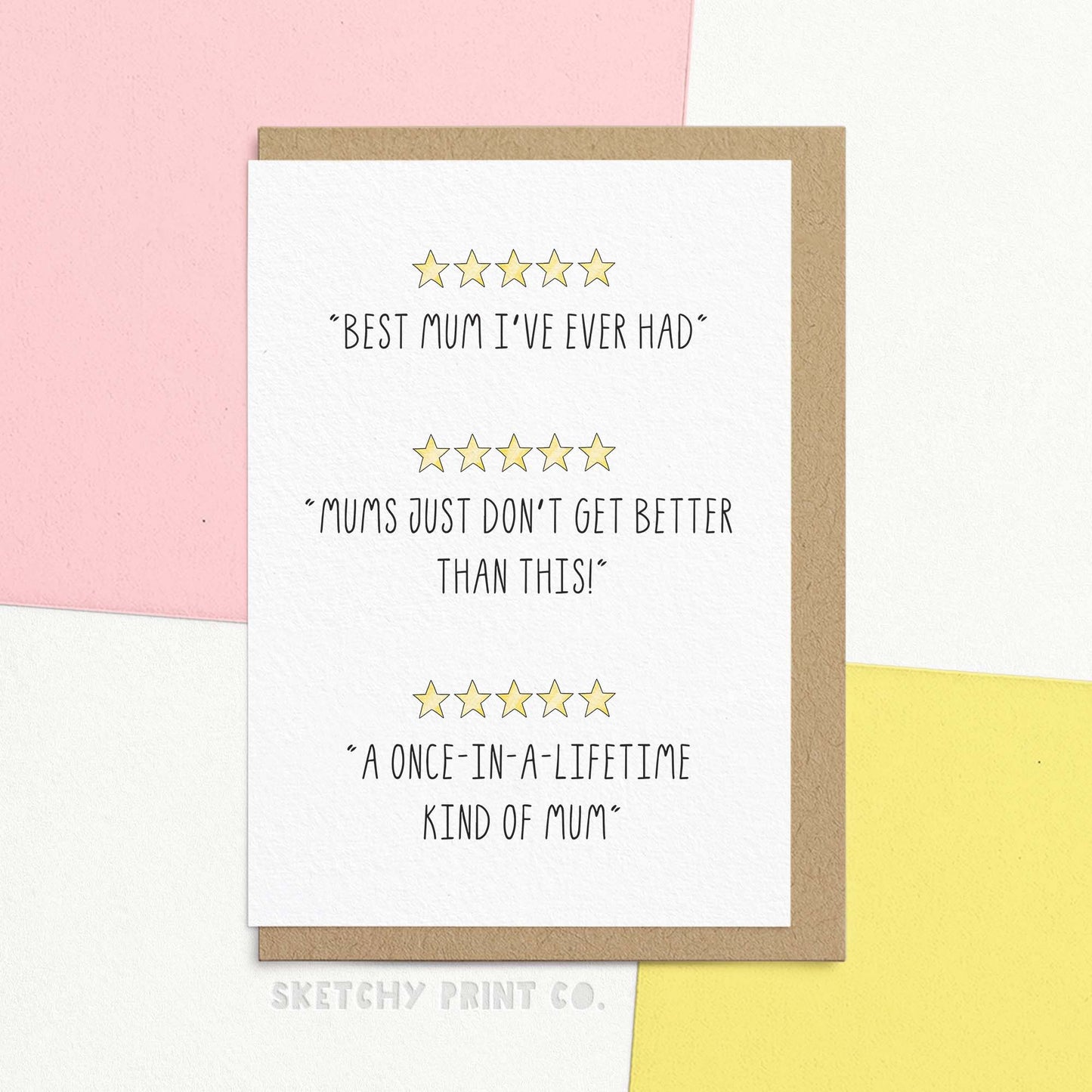 Funny Mother’s Day Card for Mum Gift for Mom Mothers Day Ideas for Mum. Card has 3 5 star reviews reading "Best Mum I've Ever Had", "Mums just don't get better than this!" and "a once-in-a-lifetime kind of mum" Send funny happy mothers day messages from sketchy print co!