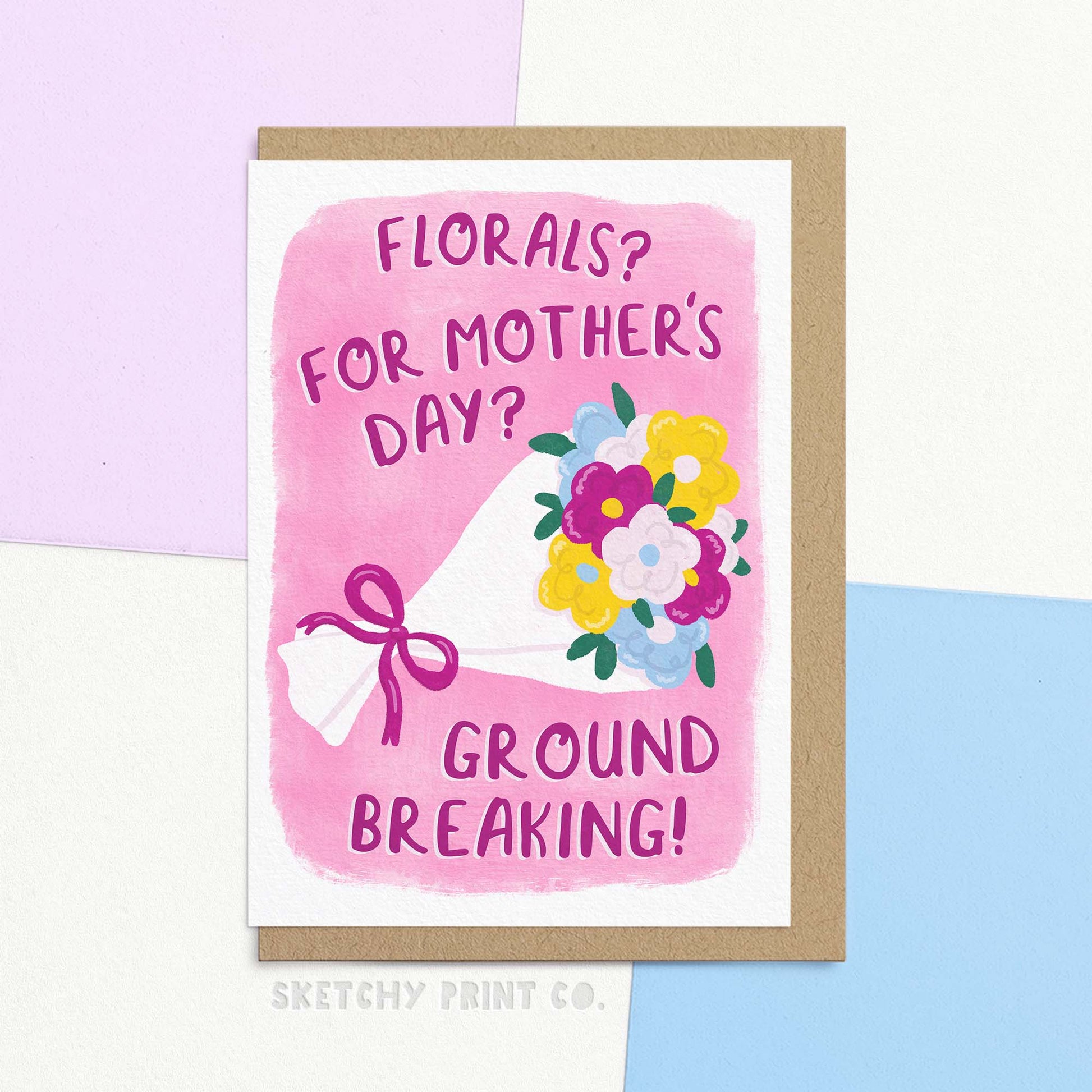 Funny modern Mothering Sunday card featuring an illustration of a colourful bouquet tied with a bow, with the text "florals? For Mothers day? Groundbreaking!" a nod to everyones favourite fashion editor. The card is shown with a brown Kraft envelope.