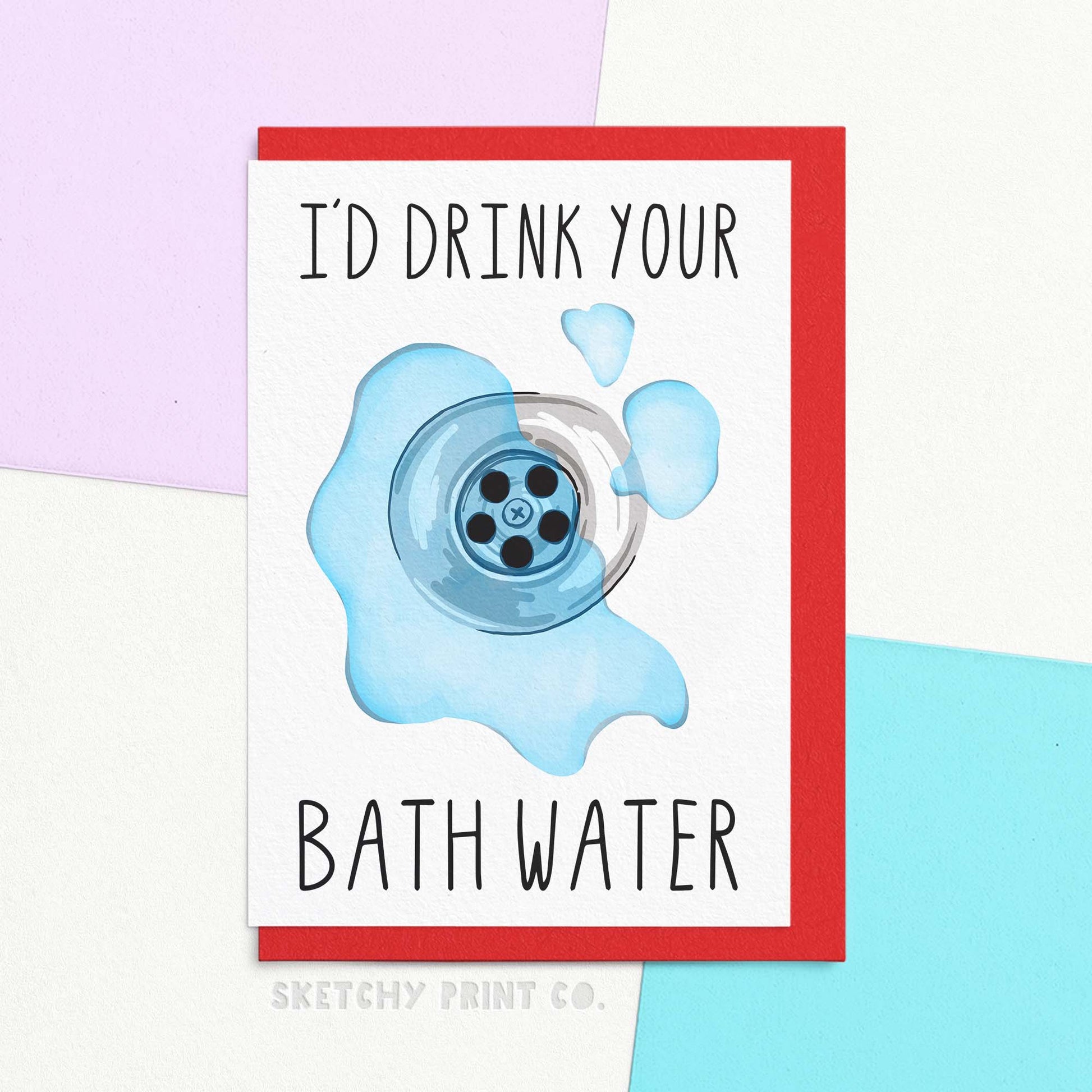 Funny Valentines card for boyfriend or husband. Saltburn lover. Reading I'd drink your bathwater. With illustration of a wet plughole. Valentines cards for her. Valentines messages for him.