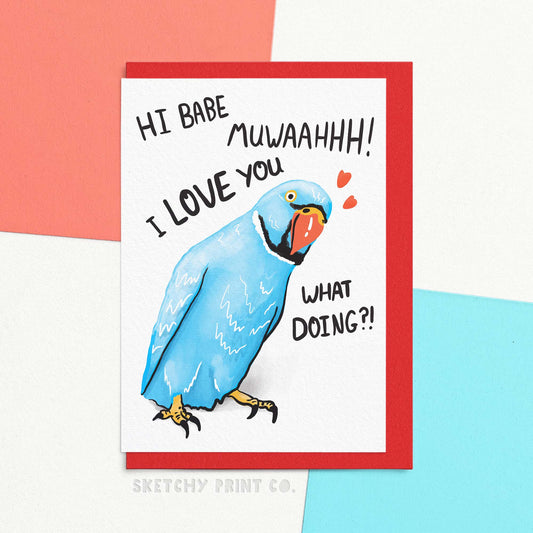 Valentines cards for her, valentines cards for him. For animal lover. Reading Hi babe, Muwahhh! I LOVE you, What doing?! With illustration of a blue parakeet or parrot. FSC certified paper card with matching red envelope.