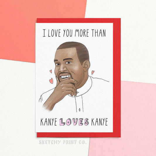Funny Valentines Day card reading I love you more than Kanye love Kanye. Spread some love (not just self-love) with this funny Valentine's Day card for your music-loving partner. Show them you love them more than all the songs on your playlist combined. But let's be real, your presence is their present *mic drop*.