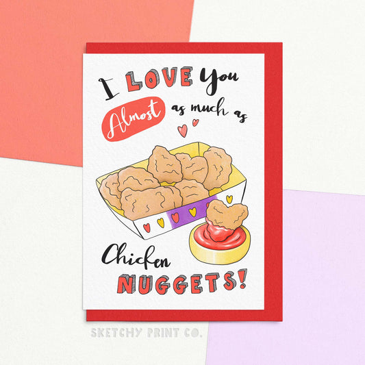 Funny Valentines day card reading I love you almost as much as chicken nuggets. Surprise your fast food-loving beau this Valentine's Day with our Nugs card. Let them know that you love them more than chicken nuggets (and that's saying something). The perfect funny valentines card for your boyfriend or girlfriend, they'll be lovin' it!