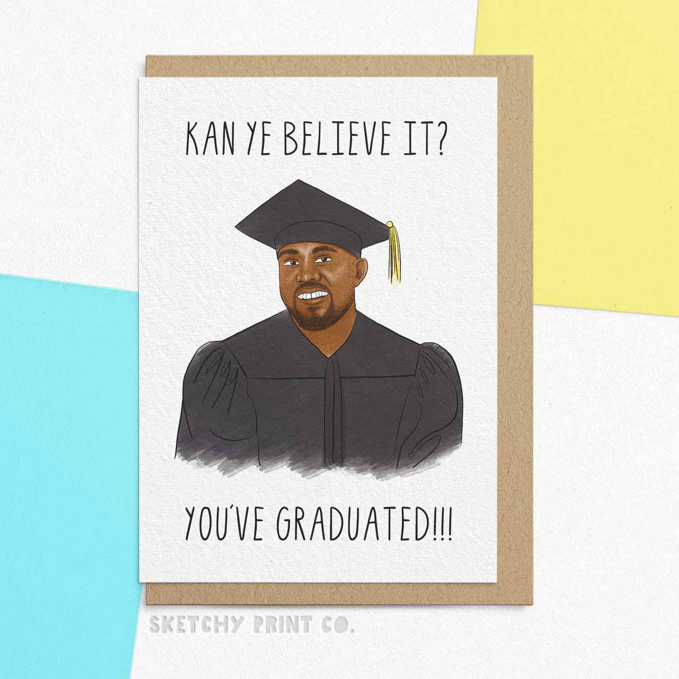 Kanye Funny Graduation Cards Exams Well Done boyfriend girlfriend unique gift unusual hilarious illustrated sketchy print co